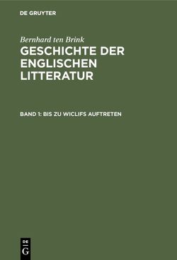 Bernhard ten Brink: Geschichte der englischen Litteratur / Bis zu Wiclifs Auftreten von Brandl,  Alois, Brink,  Bernhard ten