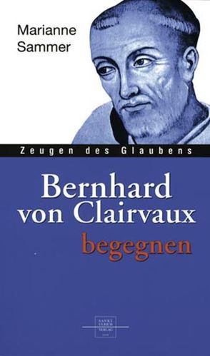 Bernhard von Clairvaux begegnen von Sammer,  Marianne