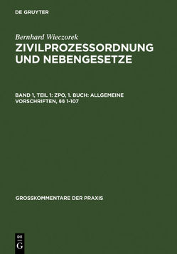 Bernhard Wieczorek: Zivilprozessordnung und Nebengesetze / ZPO, 1. Buch: Allgemeine Vorschriften, §§ 1-107 von Wieczorek,  Bernhard