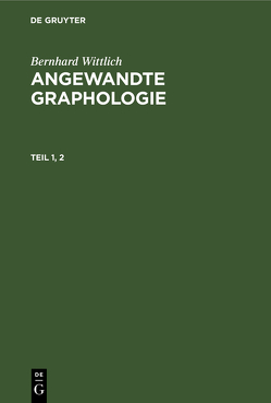 Bernhard Wittlich: Angewandte Graphologie / Bernhard Wittlich: Angewandte Graphologie. Teil 1, 2 von Wittlich,  Bernhard