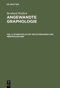 Bernhard Wittlich: Angewandte Graphologie / Schriftatlas mit Erläuterungen und Merkmalsucher von Wittlich,  Bernhard