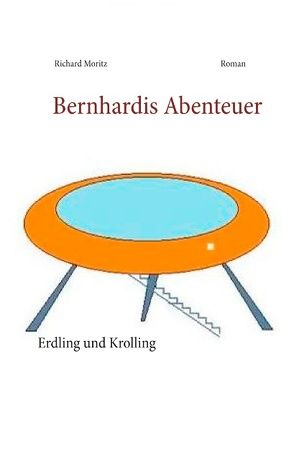 Bernhardis Abenteuer von Moritz,  Richard