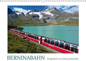 Berninabahn – fotografiert von Andreas Riedmiller (Wandkalender 2018 DIN A3 quer) von Riedmiller,  Andreas