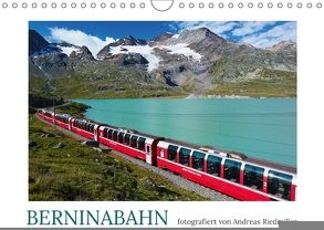 Berninabahn – fotografiert von Andreas Riedmiller (Wandkalender 2018 DIN A4 quer) von Riedmiller,  Andreas