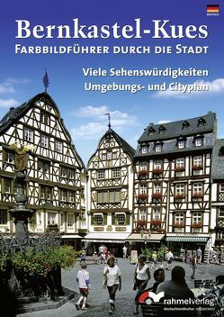 Bernkastel-Kues – (Deutsche Ausgabe) Farbbildführer durch die Stadt von Hollerbach,  Eugen, Rahmel,  Renate