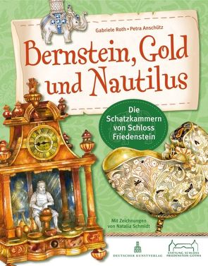 Bernstein, Gold und Nautilus von Anschütz,  Petra, Roth,  Gabriele, Schmidt,  Natalia, Stiftung Schloss Friedenstein Gotha