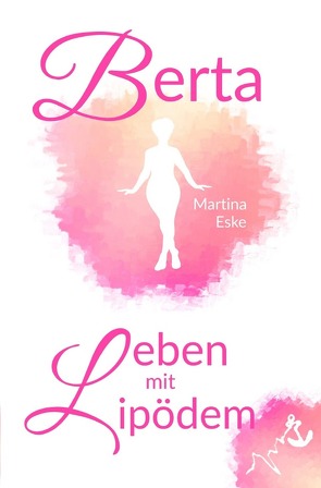 Berta – Leben mit Lipödem von Eske,  Martina