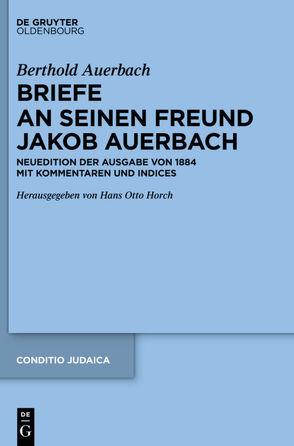 Berthold Auerbach: Briefe an seinen Freund Jakob Auerbach von Auerbach,  Berthold, Horch,  Hans Otto