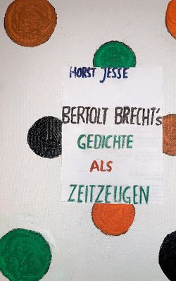 Bertolt Brechts Gedichte als Zeitzeugen 1914-1956 von Jesse,  Horst