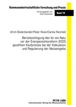 Berücksichtigung des für ein Netz vor der Energierechtsreform 2005 gezahlten Kaufpreises bei der Kalkulation und Regulierung der Netzentgelte von Büdenbender,  Ulrich, Reichold,  Carola, Rosin,  Peter