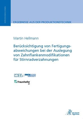 Berücksichtigung von Fertigungsabweichungen in der Auslegung von Zahnflankenmodifikationen für Stirnradverzahnungen von Hellmann,  Martin
