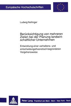 Berücksichtigung von mehreren Zielen bei der Planung landwirtschaftlicher Unternehmen von Nellinger,  Ludwig