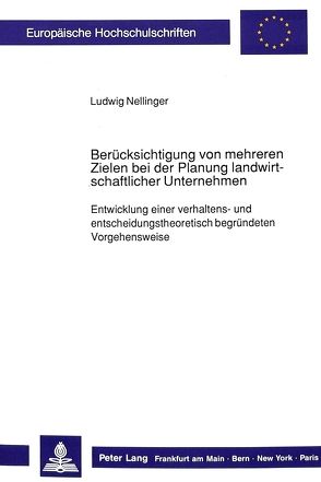 Berücksichtigung von mehreren Zielen bei der Planung landwirtschaftlicher Unternehmen von Nellinger,  Ludwig