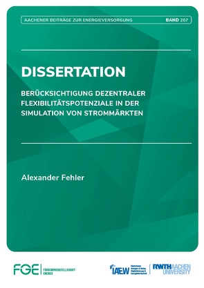 Berücksichtigung dezentraler Flexibilitätspotenziale in der Simulation von Strommärkten von Fehler,  Alexander, Univ.-Prof. Dr.-Ing. Moser,  Albert