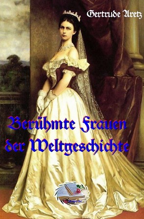 Berühmte Frauen der Weltgeschichte von Aretz,  Gertrude