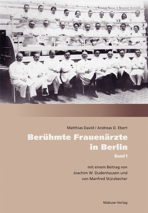 Berühmte Frauenärzte in Berlin von David,  Matthias, Ebert,  Andreas D.