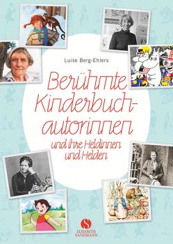 Berühmte Kinderbuchautorinnen und ihre Heldinnen und Helden von Berg-Ehlers,  Luise