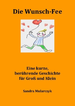 Berührende Kurzgeschichten für Groß und Klein / Die Wunsch-Fee von Mularczyk,  Sandra