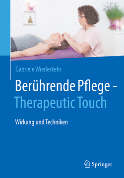 Berührende Pflege – Therapeutic Touch von Wiederkehr,  Gabriele