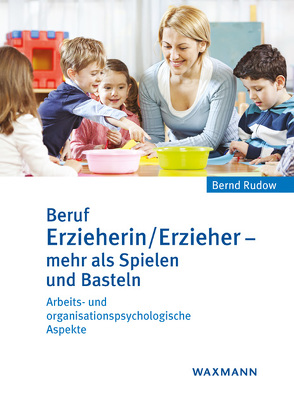 Beruf Erzieherin/Erzieher – mehr als Spielen und Basteln von Rudow,  Bernd