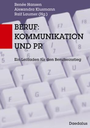 Beruf: Kommunikation und PR von Hansen,  Renée, Klusmann,  Alexandra, Laumer,  Ralf