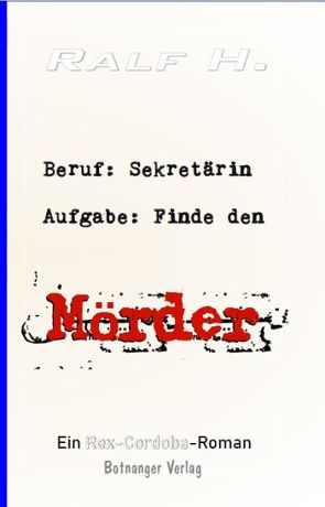 Beruf: Sekretärin – Aufgabe: Finde den Mörder von H.,  Ralf