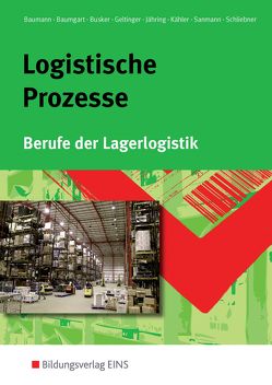 Berufe der Lagerlogistik / Logistische Prozesse von Baumann,  Gerd, Baumgart,  Michael, Busker,  Werena, Geltinger,  Alfred, Jähring,  Axel, Kähler,  Volker, Sanmann,  Kay, Schliebner,  Inka