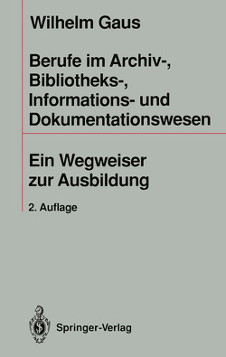 Berufe im Archiv-, Bibliotheks-, Informations- und Dokumentationswesen von Gaus,  Wilhelm