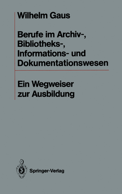 Berufe im Archiv-, Bibliotheks-, Informations- und Dokumentationswesen von Gaus,  Wilhelm