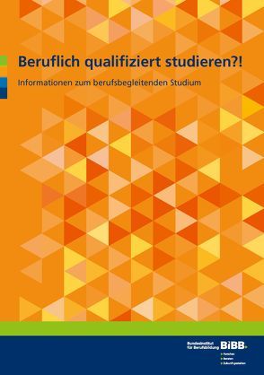 Beruflich qualifiziert studieren?! von Bundesinstitut für Berufsbildung (BIBB), Fogolin,  Angela