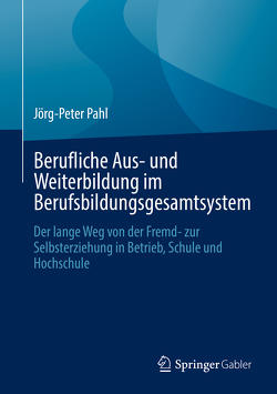 Berufliche Aus- und Weiterbildung im Berufsbildungsgesamtsystem von Pahl,  Jörg-Peter