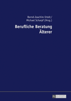 Berufliche Beratung Älterer von Ertelt,  Bernd-Joachim, Scharpf,  Michael
