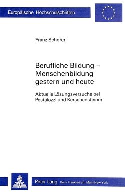 Berufliche Bildung-Menschenbildung / gestern und heute von Schorer,  Franz