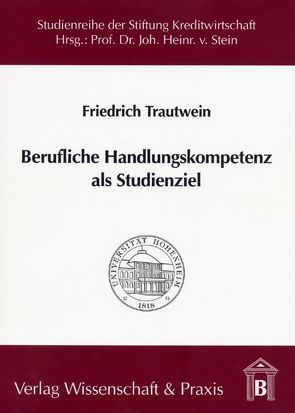 Berufliche Handlungskompetenz als Studienziel. von Trautwein,  Friedrich