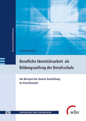 Berufliche Identitätsarbeit als Bildungsauftrag der Berufsschule von Friese,  Marianne, Jenewein,  Klaus, Seeber,  Susan, Spöttl,  Georg, Thole,  Christiane