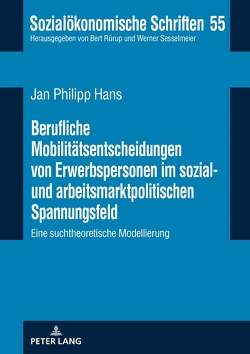Berufliche Mobilitätsentscheidungen von Erwerbspersonen im sozial- und arbeitsmarktpolitischen Spannungsfeld von Hans,  Jan Philipp