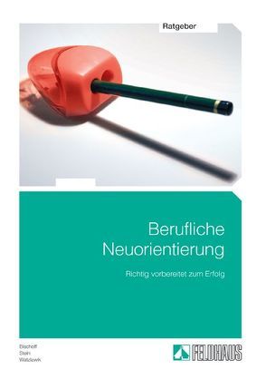 Berufliche Neuorientierung – Richtig vorbereitet zum Erfolg von Bischoff,  Astrid, Stein,  Helmut, Watzlawik,  Manfred