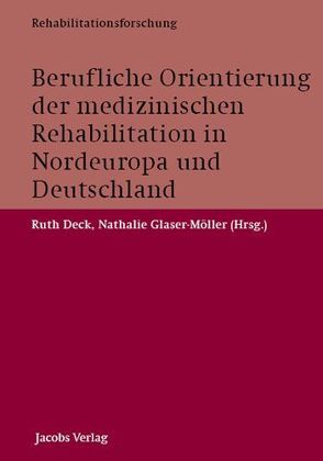 Berufliche Orientierung der medizinischen Rehabilitation in Nordeuropa und Deutschland von Deck,  Ruth, Glaser-Möller,  Nathalie