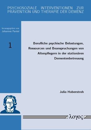 Berufliche psychische Belastungen, Ressourcen und Beanspruchungen von Altenpflegern in der stationären Dementenbetreuung von Haberstroh,  Julia