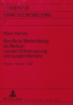 Berufliche Weiterbildung als Medium sozialer Differenzierung und sozialen Wandels von Harney,  Klaus