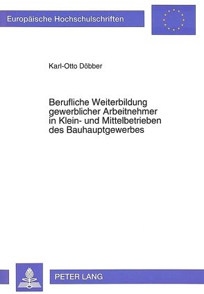 Berufliche Weiterbildung gewerblicher Arbeitnehmer in Klein- und Mittelbetrieben des Bauhauptgewerbes von Döbber,  Karl-Otto