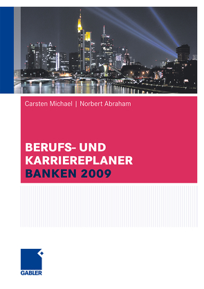 Berufs- und Karriereplaner Banken 2009 von Abraham,  Norbert, Michael,  Carsten
