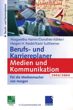 Berufs- und Karriereplaner Medien und Kommunikation 2003/2004 von Hamm,  Margaretha, Köhler,  Dorothee, Riedel,  Hergen, Suttheimer,  Karin