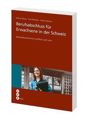 Berufsabschluss für Erwachsene in der Schweiz von Mäurer,  Markus, Neuhaus,  Helena, Wettstein,  Emil