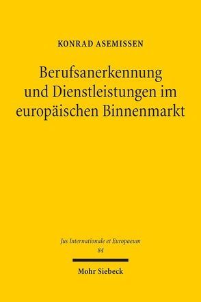 Berufsanerkennung und Dienstleistungen im europäischen Binnenmarkt von Asemissen,  Konrad