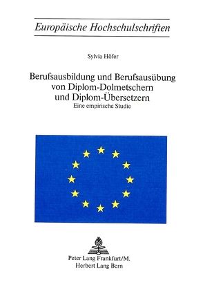 Berufsausbildung und Berufsausübung von Diplom-Dolmetschern und Diplom-Übersetzern von Höfer,  Sylvia