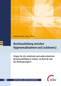 Berufsausbildung zwischen Hygienemaßnahmen und Lockdown(s) von Ackermann,  Luisa, Bakker,  Peter, Bertke,  Lisa, Bruns,  Marike, Buchmann,  Ulrike, Caruso,  Carina, Conrads,  Ralph, Eckelt,  Marcus, Freiling,  Thomas, Gerholz,  Karl-Heinz, Harteis,  Christian, Heisler,  Dietmar, Jonas-Ahrend,  Gabriela, Kaufhold,  Marisa, Kirschberg,  Uwe, Klingsieck,  Katrin B., Kremer,  H.-Hugo, Krümmel,  Stefan, Kückmann,  Marie-Ann, Kupka,  Sabrina, Lange,  Silke, Meier,  Jörg, Meier,  Jörg A., Oertel-Sieh,  Sabine, Patrzek,  Justine, Pforr,  Marianne, Saidi,  Astrid, Schaefer,  Markus, Scheffler,  Ina, Scheiermann,  Gero, Sommer,  Christian, Sommer,  Sabrina, Szczesny,  Daniela, Taphorn,  Imke, Taphorn,  Werner, Temmen,  Katrin, Thode,  Matthias, Vernholz,  Mats, Vonken,  Matthias, Wesselborg,  Bärbel, Winter,  Sven