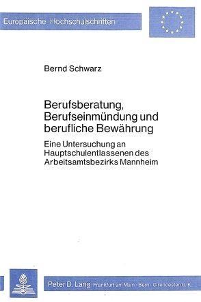Berufsberatung, Berufseinmündung und berufliche Bewährung von Schwarz,  Bernd