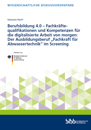 Berufsbildung 4.0 – Fachkräftequalifikationen und Kompetenzen für die digitalisierte Arbeit von morgen von Ranft,  Sebastian
