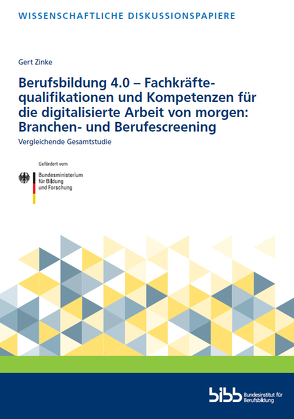 Berufsbildung 4.0 – Fachkräftequalifikationen und Kompetenzen für die digitalisierte Arbeit von morgen: Branchen- und Berufscreening von Zinke,  Gert